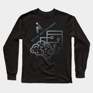 Can't Stop, Won't Stop (Learning) Long Sleeve T-Shirt